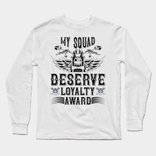 My squad deserve loyalty award  T Shirt For Women Men Long Sleeve T-Shirt